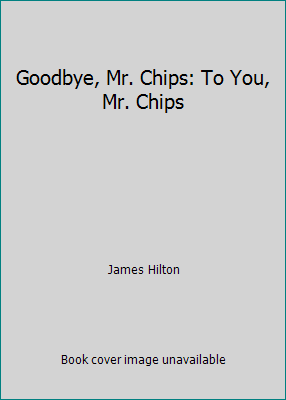 Goodbye, Mr. Chips: To You, Mr. Chips [Large Print] 0783812310 Book Cover