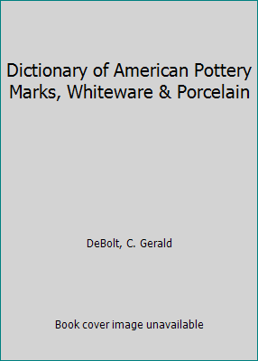 Dictionary of American Pottery Marks, Whiteware... B00PAC8V0E Book Cover