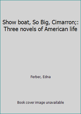 Show boat, So Big, Cimarron;: Three novels of A... B0007E6Y3G Book Cover