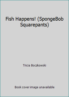 Fish Happens! (SpongeBob Squarepants) 0439539730 Book Cover