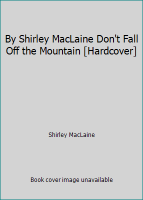 By Shirley MacLaine Don't Fall Off the Mountain... B00SB5OK66 Book Cover