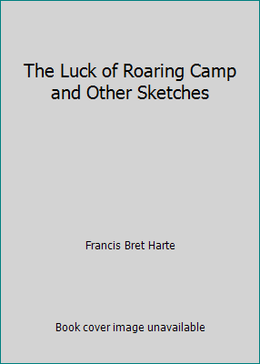 The Luck of Roaring Camp and Other Sketches B001UA4K8C Book Cover