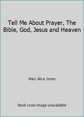 Tell Me About Prayer, The Bible, God, Jesus and... B001YQ4ZFA Book Cover