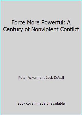Force More Powerful: A Century of Nonviolent Co... 0756767326 Book Cover