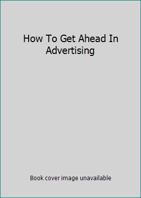 How To Get Ahead In Advertising 0792855078 Book Cover