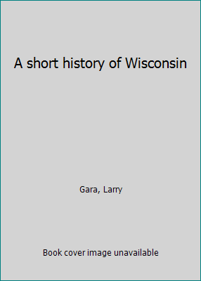 A short history of Wisconsin B0007DN84K Book Cover