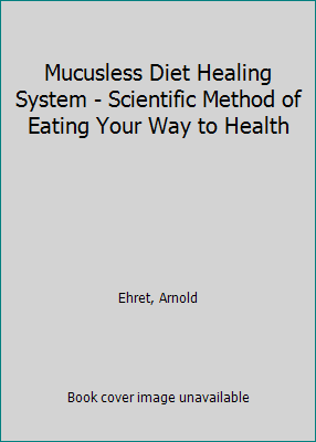 Mucusless Diet Healing System - Scientific Meth... B000R4LS8W Book Cover