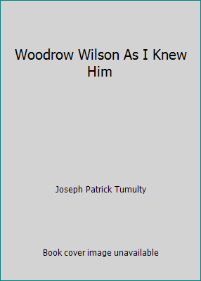 Woodrow Wilson As I Knew Him B000FAITPI Book Cover