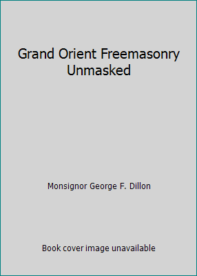 Grand Orient Freemasonry Unmasked 0851728537 Book Cover