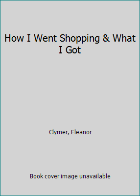 How I Went Shopping & What I Got 0030883652 Book Cover