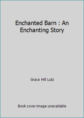 Enchanted Barn : An Enchanting Story 1505312132 Book Cover