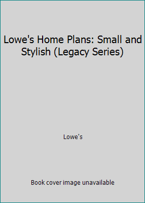 Lowe's Home Plans: Small and Stylish (Legacy Se... 1586780654 Book Cover
