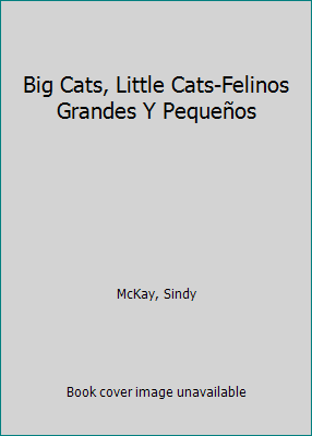 Big Cats, Little Cats-Felinos Grandes Y Pequeños [Spanish] 1601150709 Book Cover