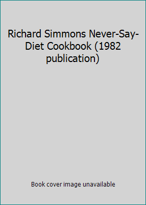 Richard Simmons Never-Say-Diet Cookbook (1982 p... B002K92WLE Book Cover