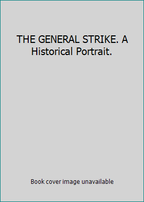 THE GENERAL STRIKE. A Historical Portrait. B0006DBH6M Book Cover