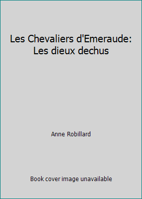 Les Chevaliers d'Emeraude: Les dieux dechus 2894307578 Book Cover