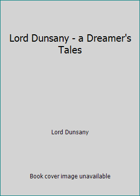 Lord Dunsany - a Dreamer's Tales 1539952045 Book Cover