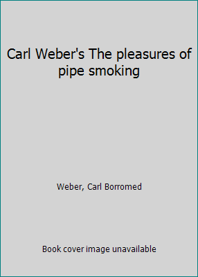 Carl Weber's The pleasures of pipe smoking B0007EO3AW Book Cover