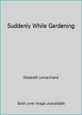 Suddenly While Gardening B001J2QD3Q Book Cover