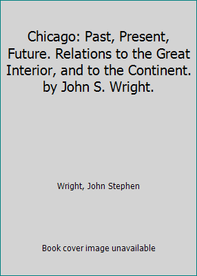Chicago: Past, Present, Future. Relations to th... 1418120731 Book Cover