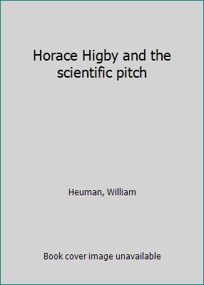Horace Higby and the scientific pitch B0006BUBUC Book Cover
