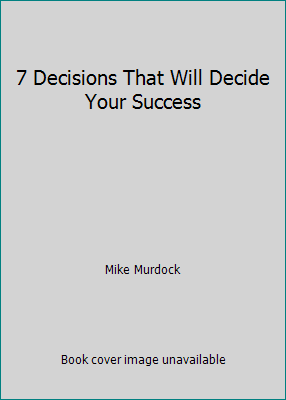 7 Decisions That Will Decide Your Success 1563944340 Book Cover