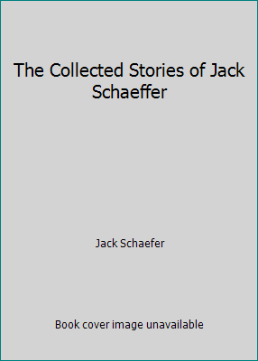 The Collected Stories of Jack Schaeffer B0043NWFEO Book Cover