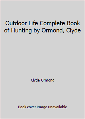 Outdoor Life Complete Book of Hunting by Ormond... B001NE2PQE Book Cover