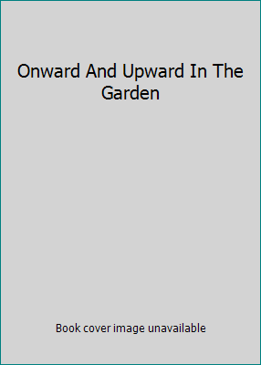 Onward And Upward In The Garden B00R0UWV0U Book Cover