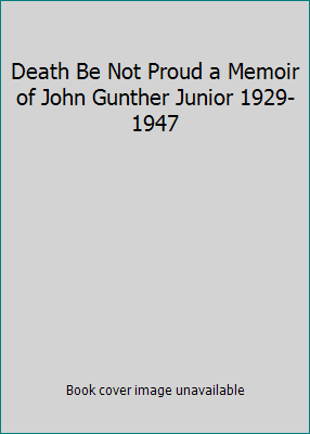 Death Be Not Proud a Memoir of John Gunther Jun... B000L1TG76 Book Cover