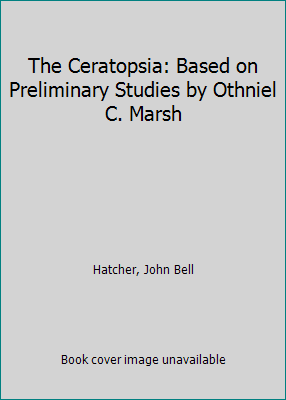 The Ceratopsia: Based on Preliminary Studies by... 0405127138 Book Cover