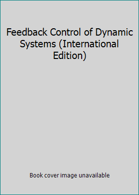 Feedback Control of Dynamic Systems (Internatio... 0130980412 Book Cover