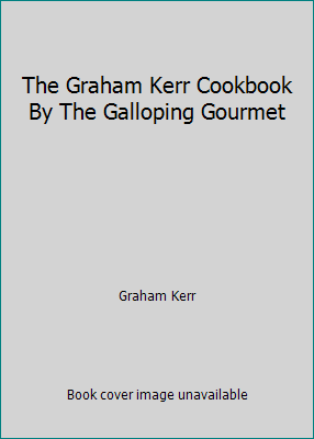 The Graham Kerr Cookbook By The Galloping Gourmet B000ITOWQ6 Book Cover