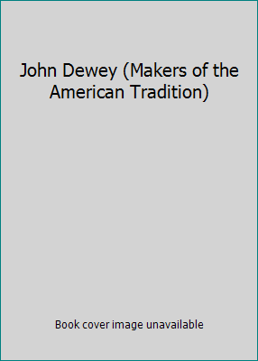 John Dewey (Makers of the American Tradition) B001RBIZ80 Book Cover