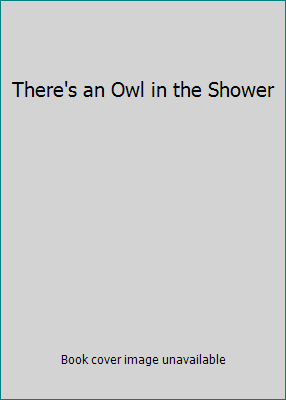 There's an Owl in the Shower 0590065343 Book Cover