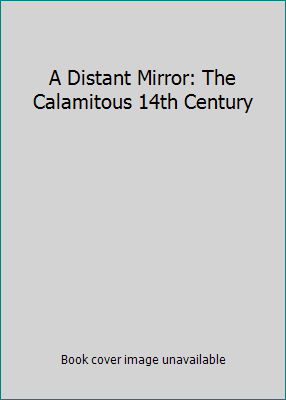 A Distant Mirror: The Calamitous 14th Century B001ACME2E Book Cover