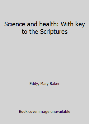 Science and health: With key to the Scriptures B00086LY4M Book Cover