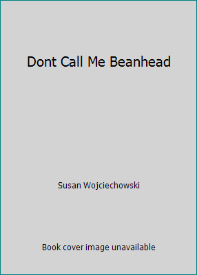 Dont Call Me Beanhead 059013924X Book Cover