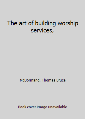 The art of building worship services, B0007EI6YQ Book Cover