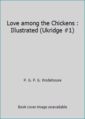 Love among the Chickens : Illustrated (Ukridge #1) 1691243892 Book Cover