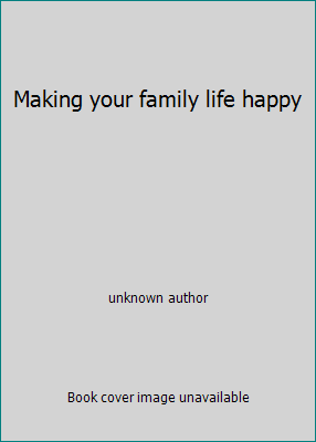 Making your family life happy B0000EEP5D Book Cover