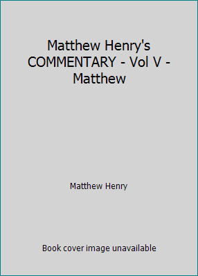 Matthew Henry's COMMENTARY - Vol V - Matthew B003Y2TIDQ Book Cover