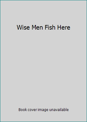 Wise Men Fish Here B0028H1Z34 Book Cover