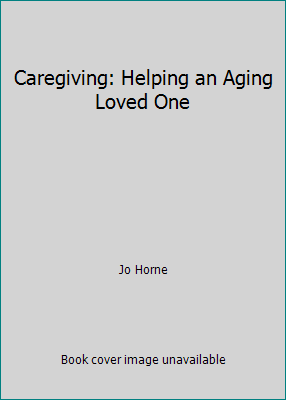 Caregiving: Helping an Aging Loved One