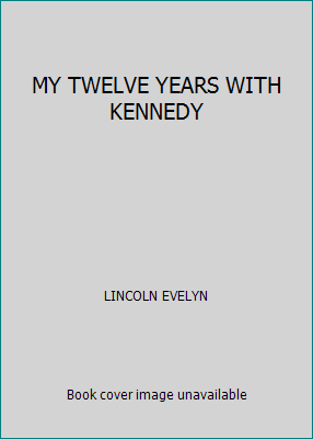 MY TWELVE YEARS WITH KENNEDY B000I25HA8 Book Cover