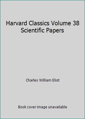 Harvard Classics Volume 38 Scientific Papers B0030G3Q48 Book Cover