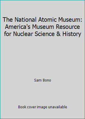 The National Atomic Museum: America's Museum Re... 1578641462 Book Cover