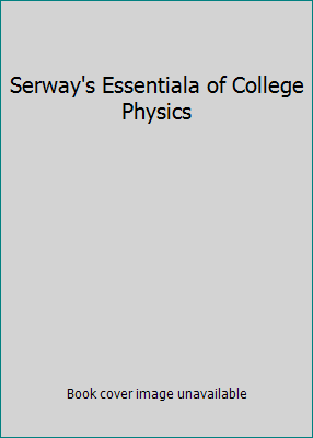 Serway's Essentiala of College Physics 0495107913 Book Cover