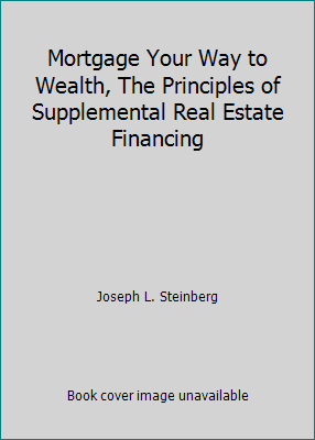 Mortgage Your Way to Wealth, The Principles of ... B000KZBYYG Book Cover