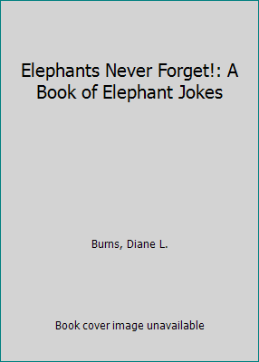 Elephants Never Forget!: A Book of Elephant Jokes 0822595184 Book Cover